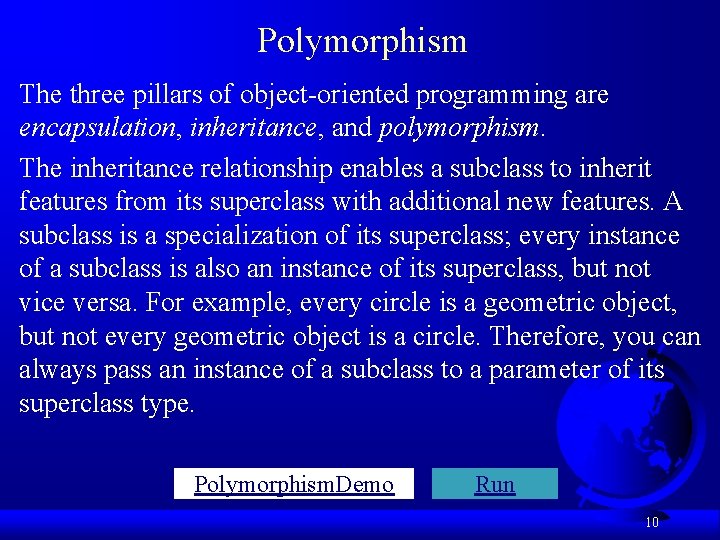 Polymorphism The three pillars of object-oriented programming are encapsulation, inheritance, and polymorphism. The inheritance