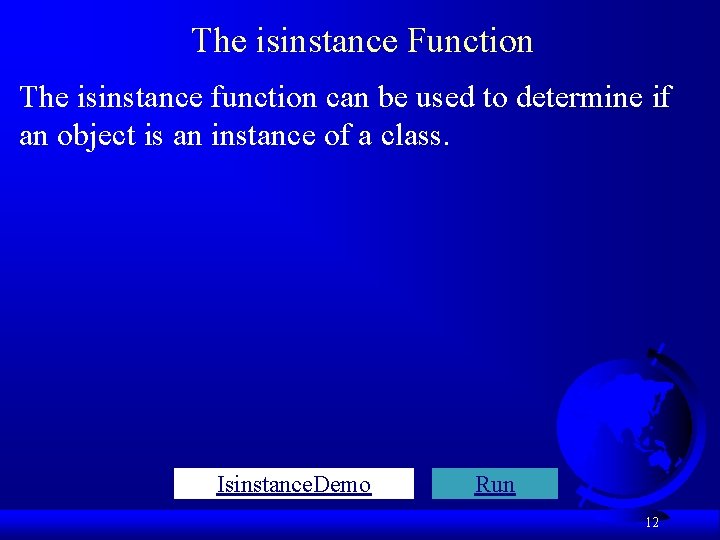 The isinstance Function The isinstance function can be used to determine if an object