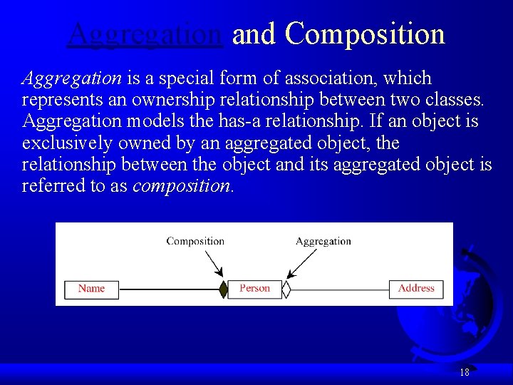 Aggregation and Composition Aggregation is a special form of association, which represents an ownership