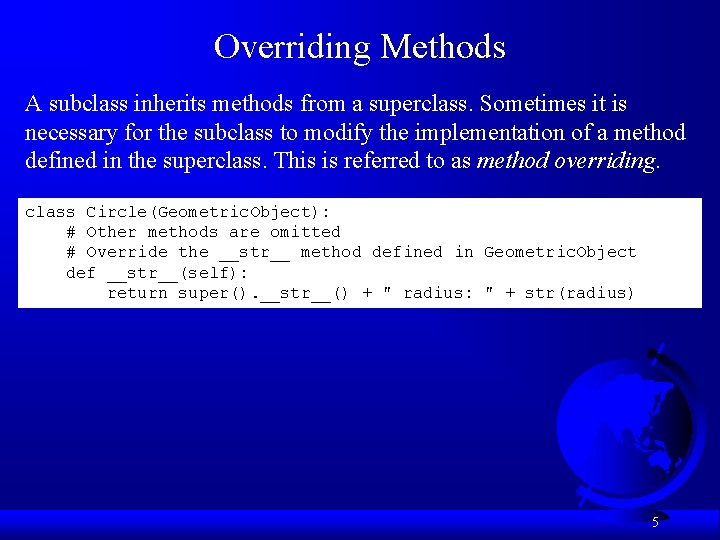 Overriding Methods A subclass inherits methods from a superclass. Sometimes it is necessary for
