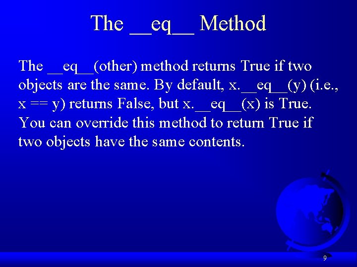 The __eq__ Method The __eq__(other) method returns True if two objects are the same.
