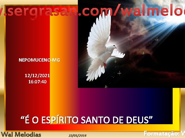 w. sergrasan. com/walmelod NEPOMUCENO-MG 12/12/2021 16: 07: 40 “É O ESPÍRITO SANTO DE DEUS”