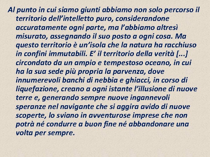 Al punto in cui siamo giunti abbiamo non solo percorso il territorio dell’intelletto puro,