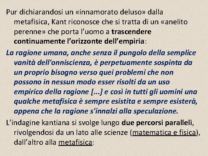 Pur dichiarandosi un «innamorato deluso» dalla metafisica, Kant riconosce che si tratta di un