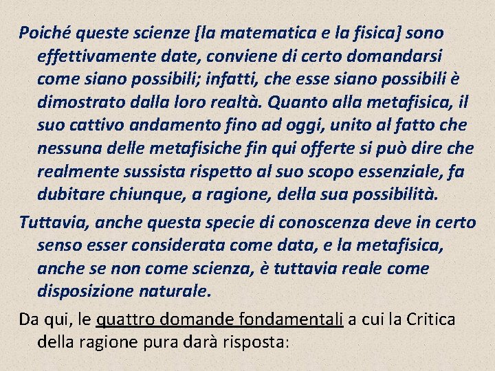 Poiché queste scienze [la matematica e la fisica] sono effettivamente date, conviene di certo