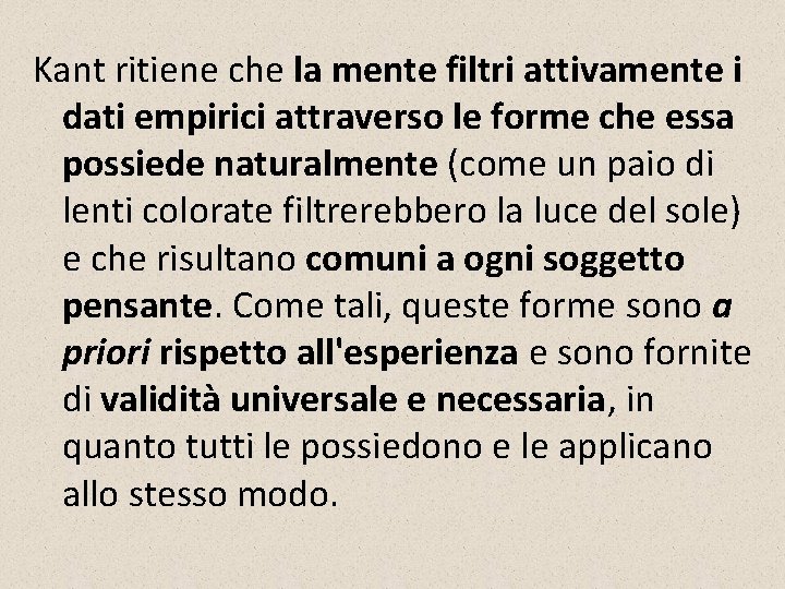 Kant ritiene che la mente filtri attivamente i dati empirici attraverso le forme che