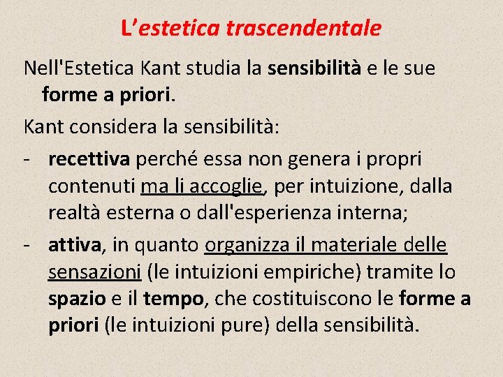L’estetica trascendentale Nell'Estetica Kant studia la sensibilità e le sue forme a priori. Kant