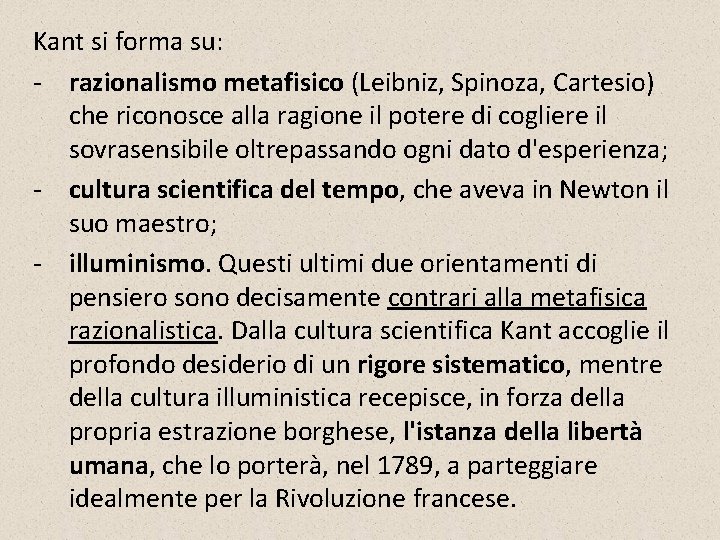 Kant si forma su: razionalismo metafisico (Leibniz, Spinoza, Cartesio) che riconosce alla ragione il