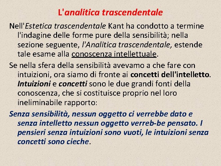 L'analitica trascendentale Nell'Estetica trascendentale Kant ha condotto a termine l'indagine delle forme pure della