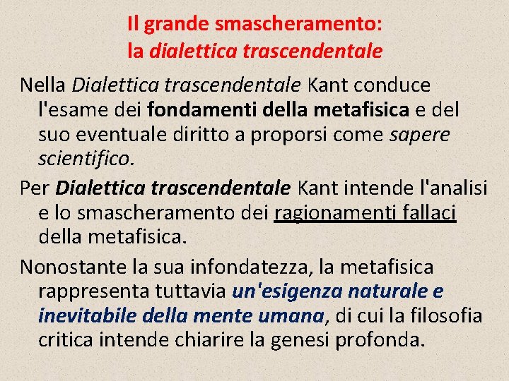 Il grande smascheramento: la dialettica trascendentale Nella Dialettica trascendentale Kant conduce l'esame dei fondamenti