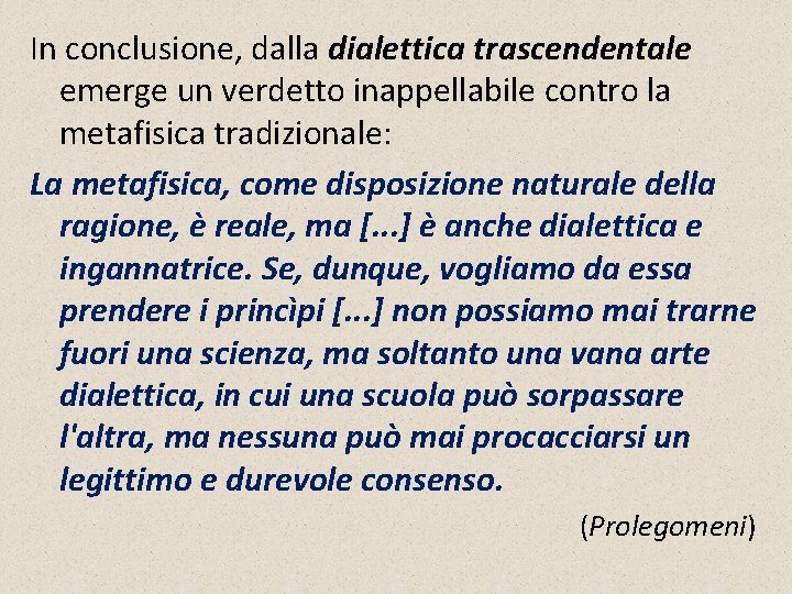 In conclusione, dalla dialettica trascendentale emerge un verdetto inappellabile contro la metafisica tradizionale: La