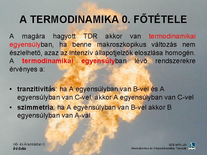 A TERMODINAMIKA 0. FŐTÉTELE A magára hagyott TDR akkor van termodinamikai egyensúlyban, ha benne