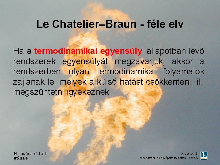 Le Chatelier–Braun - féle elv Ha a termodinamikai egyensúlyi állapotban lévő rendszerek egyensúlyát megzavarjuk,
