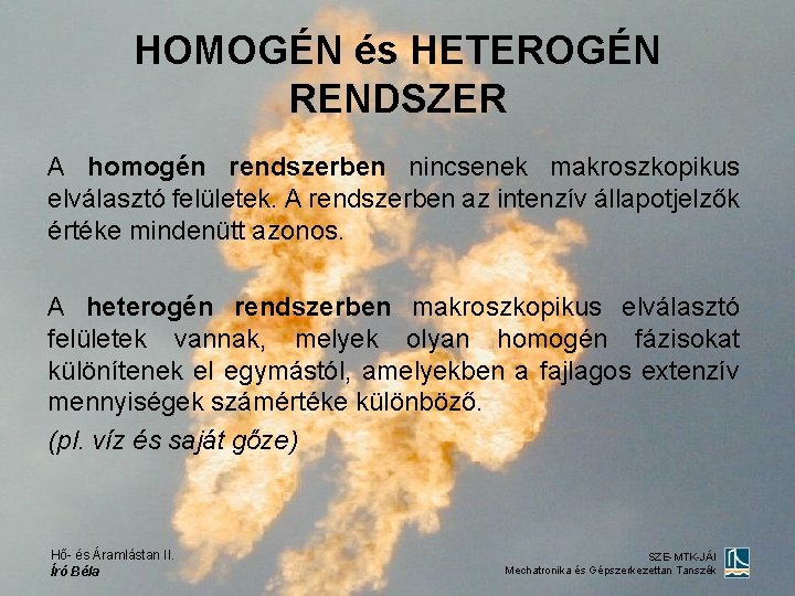 HOMOGÉN és HETEROGÉN RENDSZER A homogén rendszerben nincsenek makroszkopikus elválasztó felületek. A rendszerben az