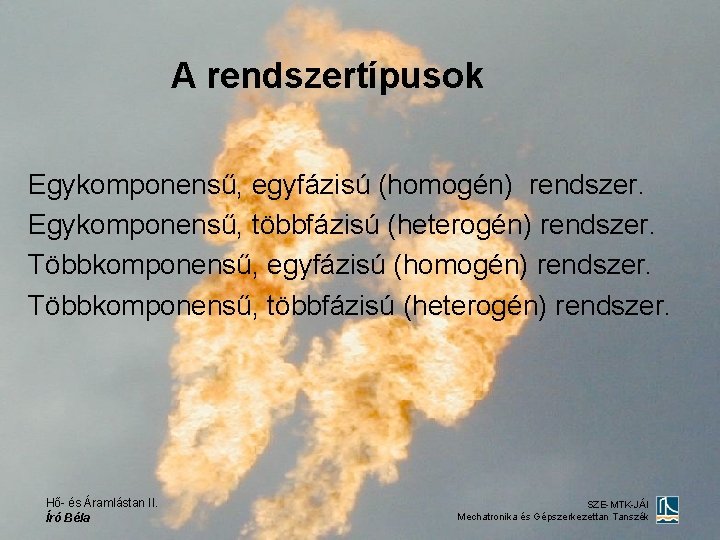 A rendszertípusok Egykomponensű, egyfázisú (homogén) rendszer. Egykomponensű, többfázisú (heterogén) rendszer. Többkomponensű, egyfázisú (homogén) rendszer.