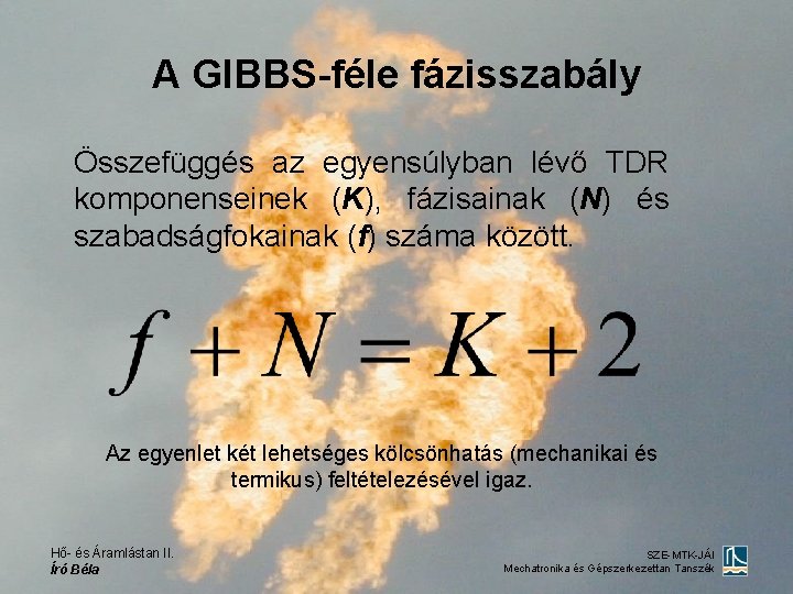 A GIBBS-féle fázisszabály Összefüggés az egyensúlyban lévő TDR komponenseinek (K), fázisainak (N) és szabadságfokainak