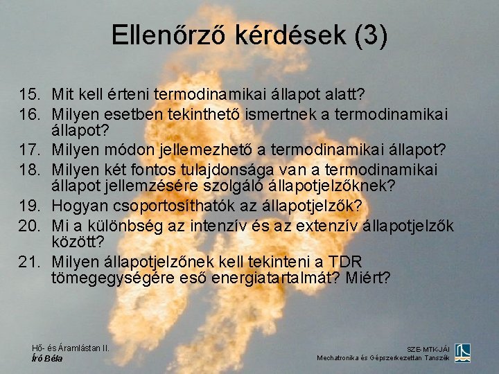 Ellenőrző kérdések (3) 15. Mit kell érteni termodinamikai állapot alatt? 16. Milyen esetben tekinthető