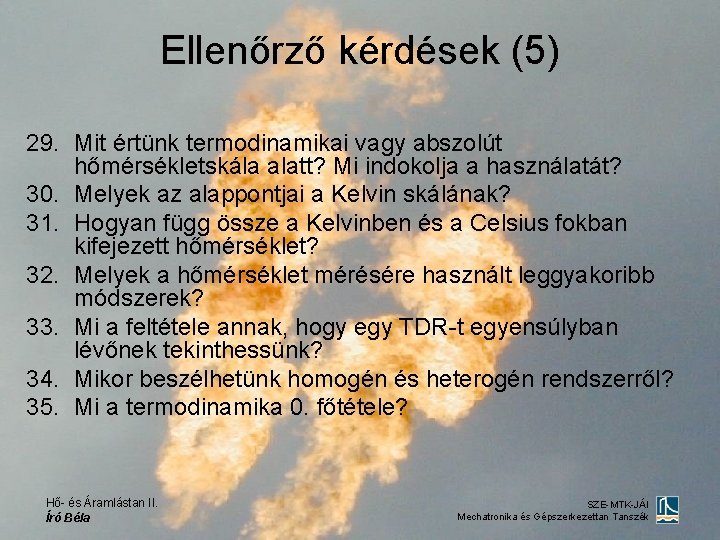 Ellenőrző kérdések (5) 29. Mit értünk termodinamikai vagy abszolút hőmérsékletskála alatt? Mi indokolja a