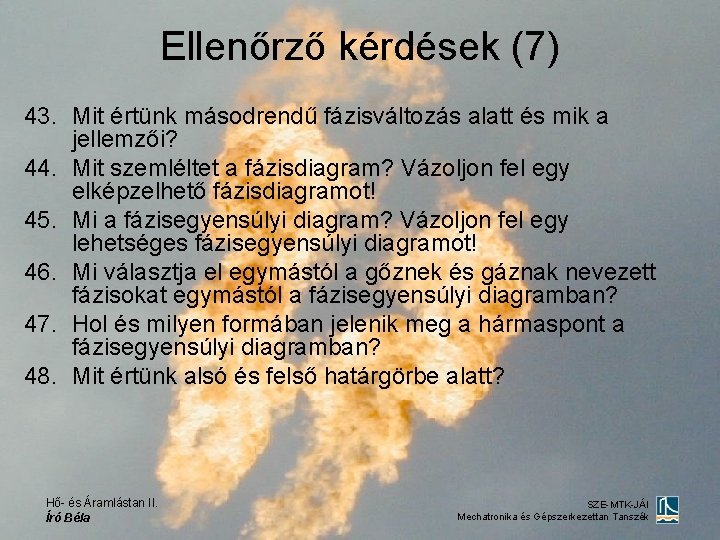 Ellenőrző kérdések (7) 43. Mit értünk másodrendű fázisváltozás alatt és mik a jellemzői? 44.