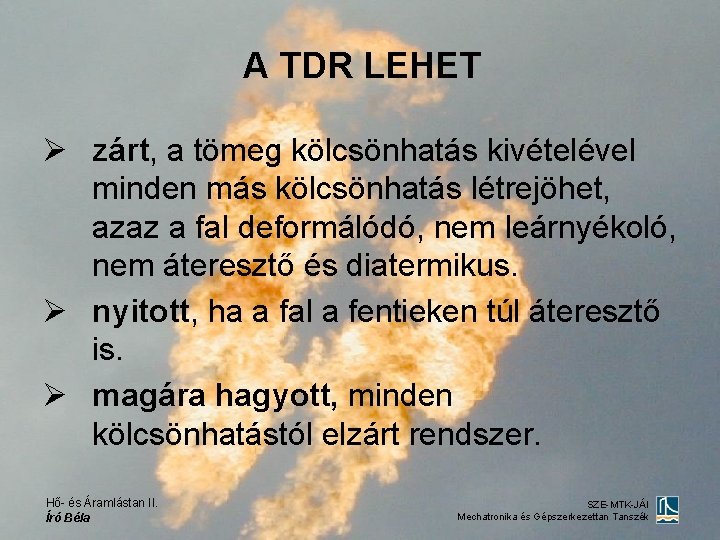 A TDR LEHET Ø zárt, a tömeg kölcsönhatás kivételével minden más kölcsönhatás létrejöhet, azaz