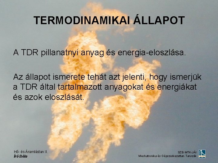 TERMODINAMIKAI ÁLLAPOT A TDR pillanatnyi anyag és energia-eloszlása. Az állapot ismerete tehát azt jelenti,