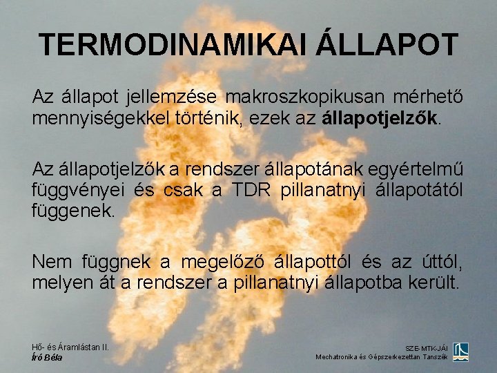 TERMODINAMIKAI ÁLLAPOT Az állapot jellemzése makroszkopikusan mérhető mennyiségekkel történik, ezek az állapotjelzők. Az állapotjelzők