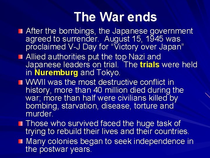 The War ends After the bombings, the Japanese government agreed to surrender. August 15,