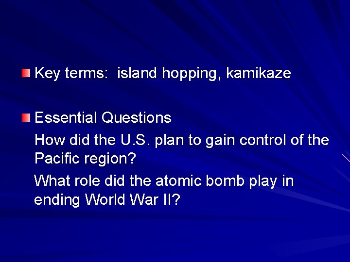 Key terms: island hopping, kamikaze Essential Questions How did the U. S. plan to