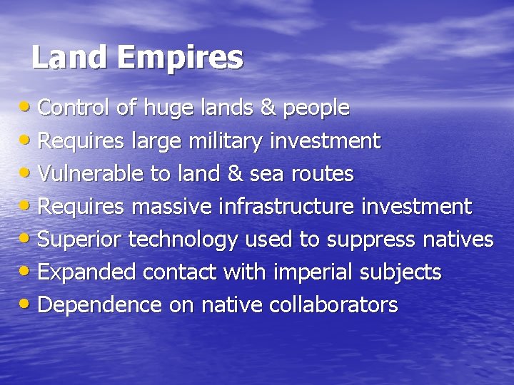 Land Empires • Control of huge lands & people • Requires large military investment