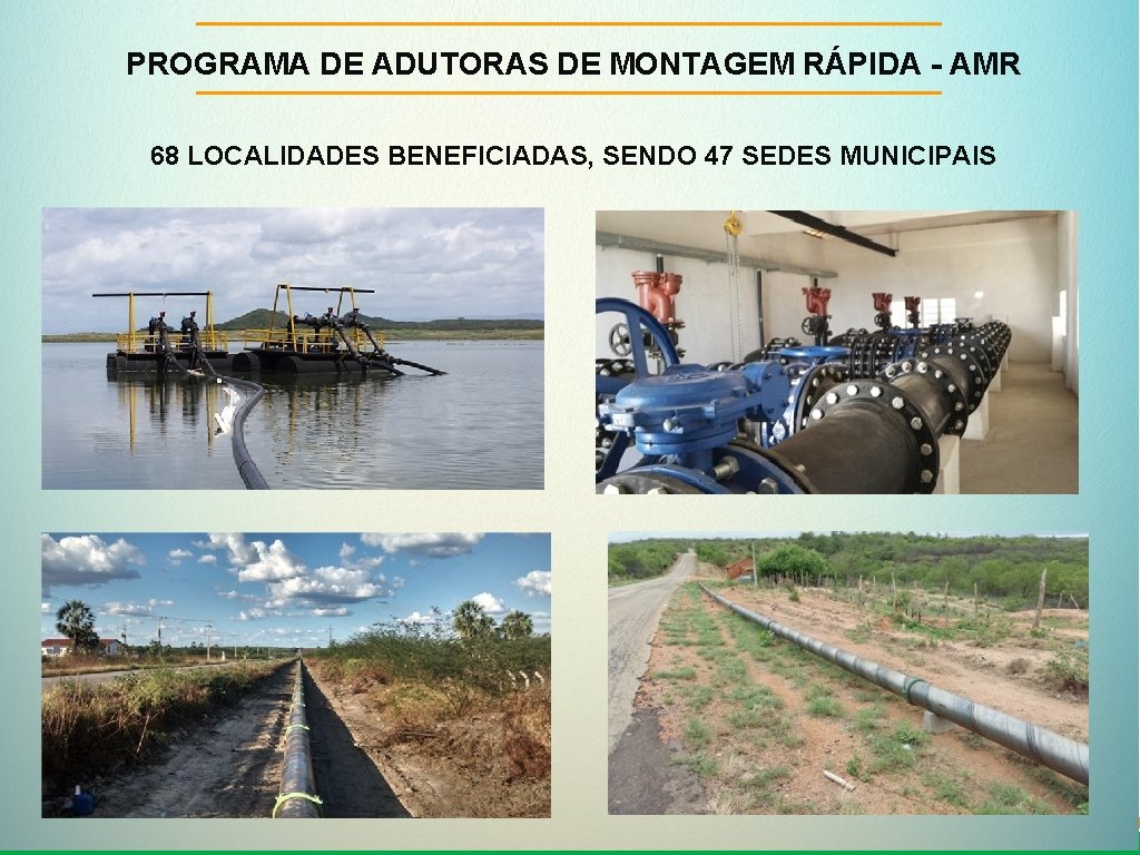 PROGRAMA DE ADUTORAS DE MONTAGEM RÁPIDA - AMR 68 LOCALIDADES BENEFICIADAS, SENDO 47 SEDES