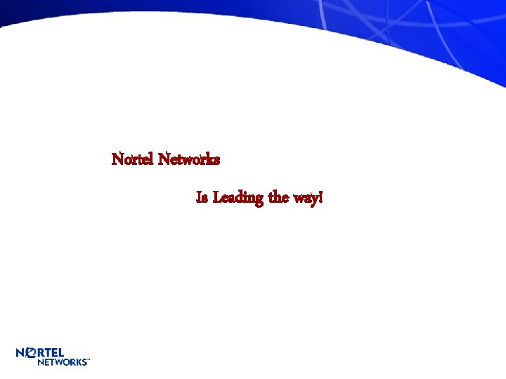 Nortel Networks Is Leading the way! 