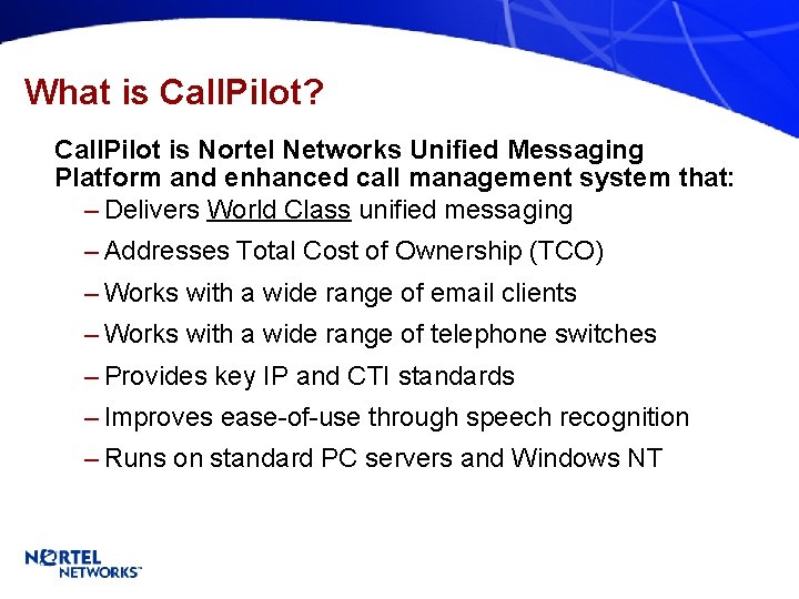 What is Call. Pilot? Call. Pilot is Nortel Networks Unified Messaging Platform and enhanced