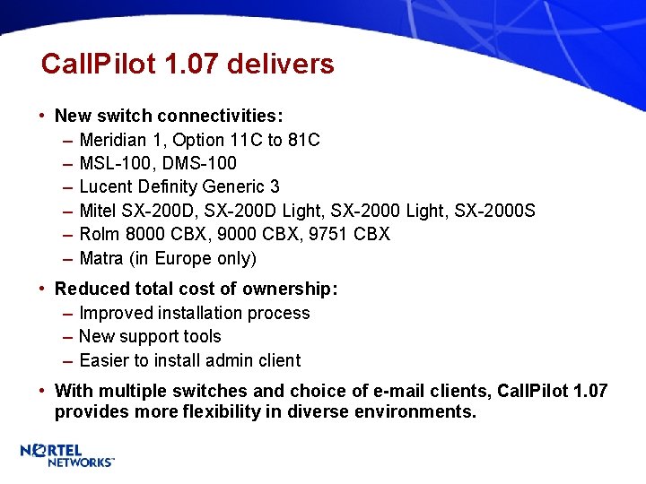 Call. Pilot 1. 07 delivers • New switch connectivities: – Meridian 1, Option 11