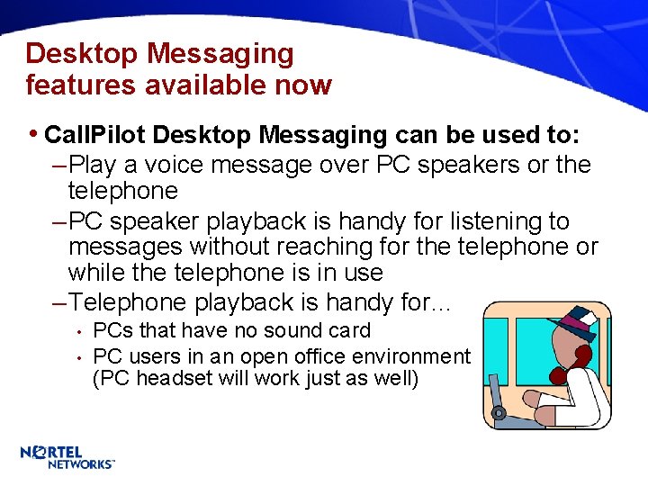 Desktop Messaging features available now • Call. Pilot Desktop Messaging can be used to: