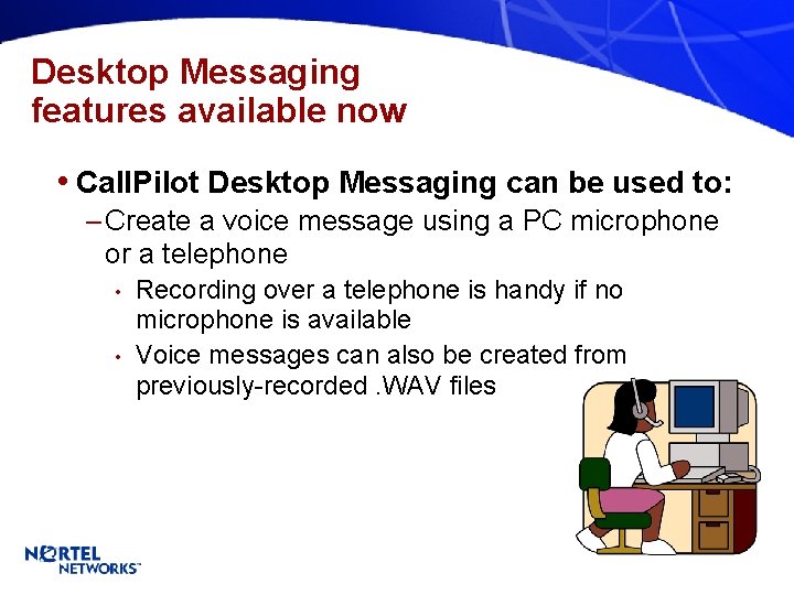 Desktop Messaging features available now • Call. Pilot Desktop Messaging can be used to: