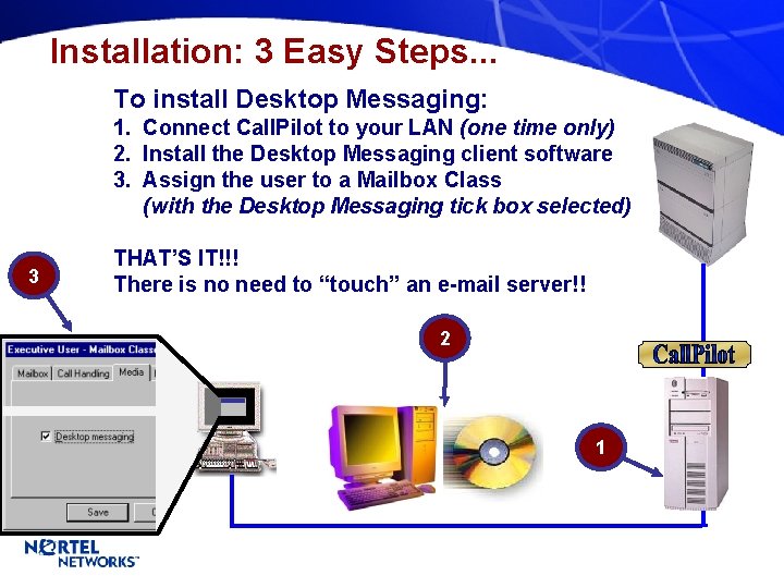 Installation: 3 Easy Steps. . . To install Desktop Messaging: 1. Connect Call. Pilot