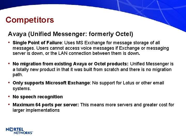 Competitors Avaya (Unified Messenger: formerly Octel) • Single Point of Failure: Uses MS Exchange