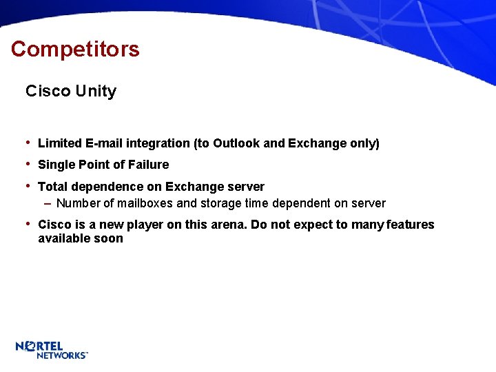 Competitors Cisco Unity • Limited E-mail integration (to Outlook and Exchange only) • Single