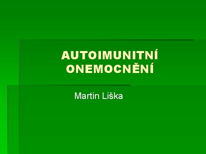 AUTOIMUNITNÍ ONEMOCNĚNÍ Martin Liška 