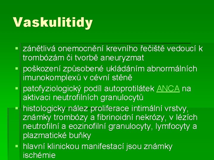 Vaskulitidy § zánětlivá onemocnění krevního řečiště vedoucí k trombózám či tvorbě aneuryzmat § poškození