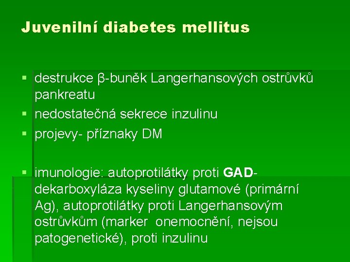 Juvenilní diabetes mellitus § destrukce β-buněk Langerhansových ostrůvků pankreatu § nedostatečná sekrece inzulinu §