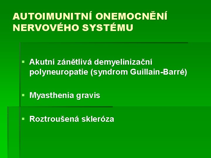 AUTOIMUNITNÍ ONEMOCNĚNÍ NERVOVÉHO SYSTÉMU § Akutní zánětlivá demyelinizační polyneuropatie (syndrom Guillain-Barré) § Myasthenia gravis