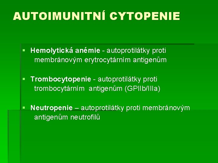 AUTOIMUNITNÍ CYTOPENIE § Hemolytická anémie - autoprotilátky proti membránovým erytrocytárním antigenům § Trombocytopenie -