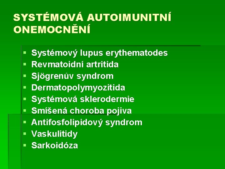 SYSTÉMOVÁ AUTOIMUNITNÍ ONEMOCNĚNÍ § § § § § Systémový lupus erythematodes Revmatoidní artritida Sjögrenův