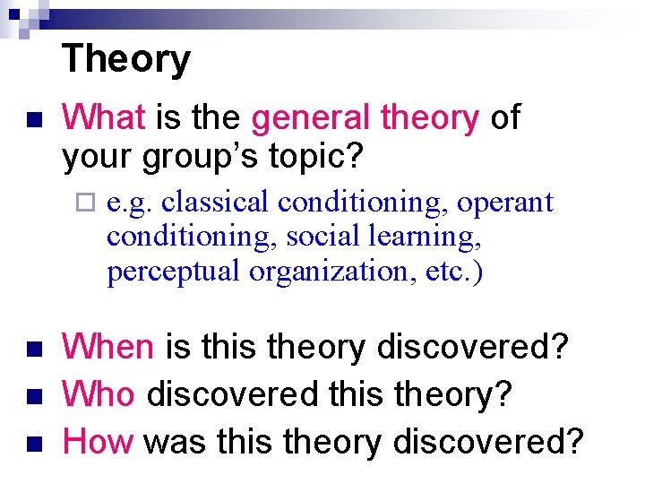 Theory n What is the general theory of your group’s topic? ¨ n n