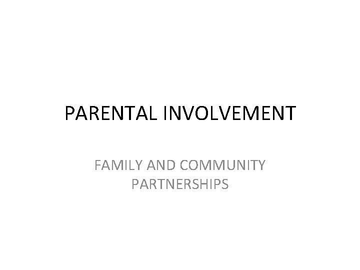 PARENTAL INVOLVEMENT FAMILY AND COMMUNITY PARTNERSHIPS 