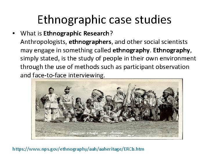 Ethnographic case studies • What is Ethnographic Research? Anthropologists, ethnographers, and other social scientists