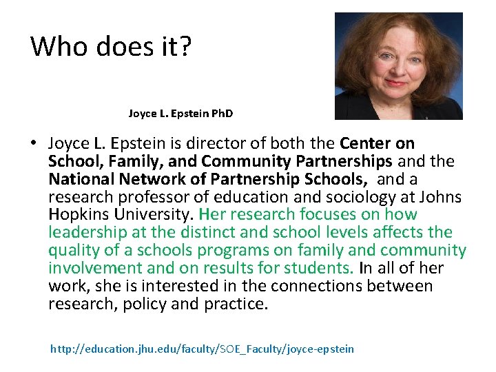 Who does it? Joyce L. Epstein Ph. D • Joyce L. Epstein is director