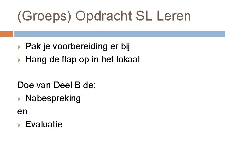 (Groeps) Opdracht SL Leren Ø Ø Pak je voorbereiding er bij Hang de flap