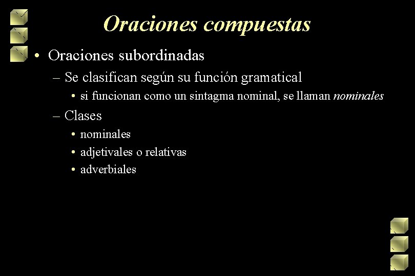 Oraciones compuestas • Oraciones subordinadas – Se clasifican según su función gramatical • si